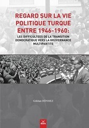 Regard Sur La Vie Politique Turque Entre 1946-1960: Les Difficultees De La Transition Democratique Vers La Gouvernance Multipartite - Dora Basım Yayın