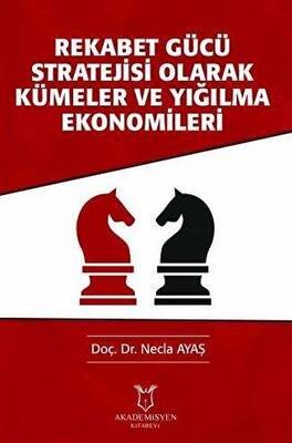 Rekabet Gücü Stratejisi Olarak Kümeler ve Yığılma Ekonomileri - 1