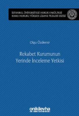 Rekabet Kurumunun Yerinde İnceleme Yetkisi İstanbul Üniversitesi Hukuk Fakültesi Kamu Hukuku Yüksek Lisans Tezleri Dizisi No: 13 - 1
