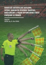 Rekreatif Aktivitelere Katılımın Futbol Hakemleri Üzerinde Örgütsel Bağlılıkları ve Yaşam Doyumlarına Etkisi: Eskişehir İli Örneği - Gazi Kitabevi