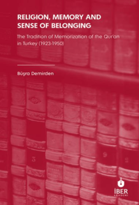 Religion, Memory and Sense of Belonging: The Tradition of Memorization of The Qur’an in Turkey 1923-1950 - 1