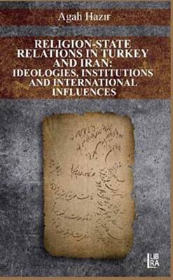Religion-State Relations in Turkey and Iran: Ideologies, Institutions and International Influences