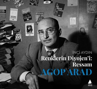 Renklerin Diyojeni: Ressam Agop Arad - 1