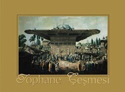 Resimden Fotoğrafa Zamanın Tanığı Tophane Çeşmesi - Arkeoloji ve Sanat Yayınları