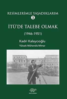 Resimlerimle Yaşadıklarım 3 İTÜ`de Talebe Olmak 1946-1951 - 1