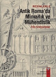 Resimlerle Antik Roma`da Mimarlık ve Mühendislik - Arkeoloji ve Sanat Yayınları