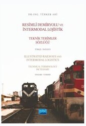 Resimli Demiryolu ve İntermodal Lojistik Teknik Terimler Sözlüğü Türkçe - İngilizce - Illustrated Railways and Intermodal Logistics Technical Terminology Dictionary English-Turkish - 1