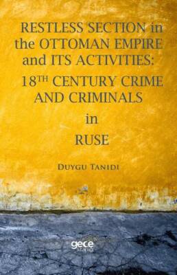 Restless Section in The Ottoman Empire and its Activities: 18th Century Crime and Criminals in Ruse - 1