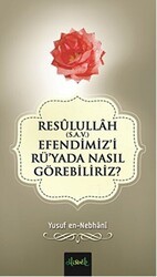 Resulullah S.A.V. Efendimiz`i Rü`yada Nasıl Görebiliriz? - Misvak Neşriyat Yayınevi
