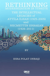 Rethinking Modernization In Türkiye: The Intellectual Legacies Of Attila İlhan 1925-2005 and Necmettin Erbakan 1926-2011 - Gece Kitaplığı