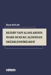 Rezerv Yapı Alanlarının İdare Hukuku Açısından Değerlendirilmesi - On İki Levha Yayınları
