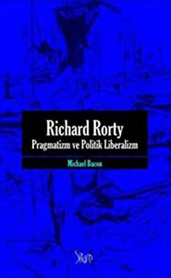Richard Rorty - Pragmatizm ve Politik Liberalizm - 1