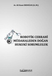 Robotik Cerrahi Müdahaleden Doğan Hukuki Sorumluluk - Platon Hukuk