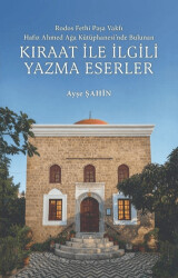 Rodos Fethi Paşa Vakfı Hafız Ahmed Ağa Kütüphanesi`nde Bulunan Kıraat İle İlgili Yazma Eserler - Kitap Dünyası Yayınları