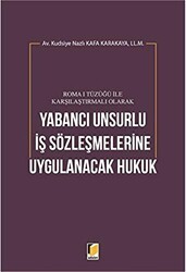 Roma 1 Tüzüğü ile Karşılaştırmalı Olarak Yabancı Unsurlu İş Sözleşmelerine Uygulanacak Hukuk - 1