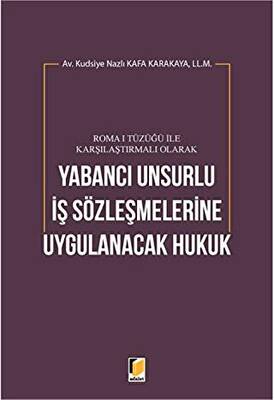 Roma 1 Tüzüğü ile Karşılaştırmalı Olarak Yabancı Unsurlu İş Sözleşmelerine Uygulanacak Hukuk - 1