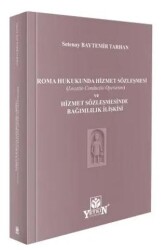 Roma Hukukunda Hizmet Sözleşmesi Locatio Conductio Operarum ve Hizmet Sözleşmesinde Bağımlılık İlişkisi - Yetkin Yayınları
