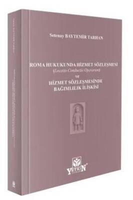 Roma Hukukunda Hizmet Sözleşmesi Locatio Conductio Operarum ve Hizmet Sözleşmesinde Bağımlılık İlişkisi - 1