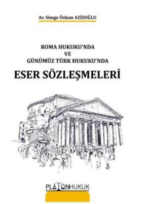 Roma Hukukunda ve ve Günümüz Türk Hukukunda Eser Sözleşmeleri - 1