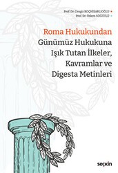 Roma Hukukundan Günümüz Hukukuna Işık Tutan İlkeler, Kavramlar ve Digesta Metinleri - Seçkin Yayıncılık