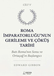 Roma İmparatorluğu’nun Gerileme ve Çöküş Tarihi Beşinci Cilt - Serüven Yayınevi