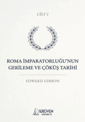 Roma İmparatorluğu’nun Gerileme ve Çöküş Tarihi Cilt I - Serüven Yayınevi