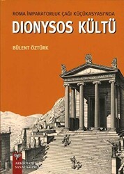 Roma İmparatorluk Çağı Küçükasyası`nda Dionysos Kültü - Arkeoloji ve Sanat Yayınları