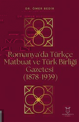 Romanya`da Türkçe Matbuat ve Türk Birliği Gazetesi 1878-1939 - Akademisyen Kitabevi