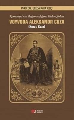 Romanya`nın Bağımsızlığına Giden Yolda Voyvoda Aleksandr Cuza - 1
