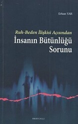 Ruh - Beden İlişkisi Açısından İnsanın Bütünlüğü Sorunu - Ankara Okulu Yayınları