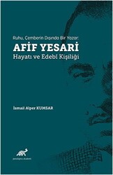 Ruhu, Çemberin Dışında Bir Yazar: Afif Yesari Hayatı ve Edebi Kişiliği - Paradigma Akademi Yayınları