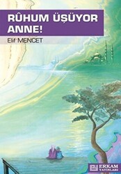 Ruhum Üşüyor Anne - Erkam Yayınları