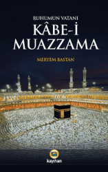 Ruhumun Vatanı Kabe-i Muazzama - Kayıhan Yayınları
