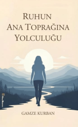 Ruhun Ana Toprağına Yolculuğu - Kitap Müptelası Yayınları