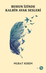 Ruhun İzinde Kalbin Ayak Sesleri - Birinci Kitap