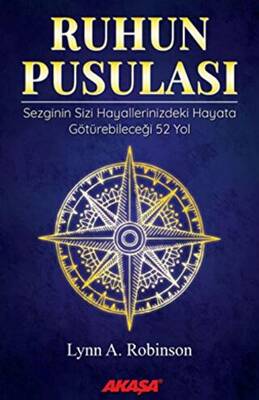 Ruhun Pusulası Sezginin Sizi Hayallerinizdeki Yaşama Götürebileceği 52 Yol - 1