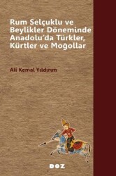 Rum Selçuklu ve Beylikler Döneminde Anadolu’da Türkler, Kürtler ve Moğollar - Doz Yayınları