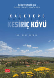 Rumeli’den Anadolu’ya Tarihten Günümüze Tüm Yönleriyle Kaletepe, Namıdiğer Kesiriç Köyü - Nobel Bilimsel Eserler