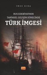 Rus Edebiyatının Tarihsel Gelişim Sürecinde Türk İmgesi - Nobel Bilimsel Eserler