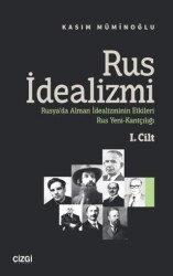 Rus İdealizmi 1. Cilt Rusya’da Alman İdealizminin Etkileri, Rus Yeni-Kantçılığı - Çizgi Kitabevi Yayınları