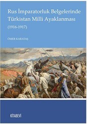 Rus İmparatorluk Belgelerinde Türkistan Milli Ayaklanması 1916-1917 - Kitabevi Yayınları