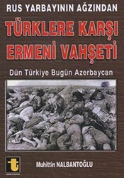 Rus Yarbayının Ağzından Türklere Karşı Ermeni Vahşeti - Toker Yayınları