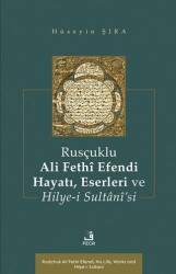 Rusçuklu Ali Fethî Efendi Hayatı Eserleri ve Hilye-i Sultânî’si - Fecr Yayınları