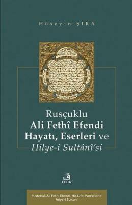Rusçuklu Ali Fethî Efendi Hayatı Eserleri ve Hilye-i Sultânî’si - 1