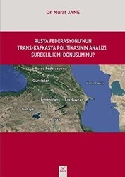Rusya Federasyonu`nun Trans-Kafkasya Politikasının Analizi: Süreklilik mi Dönüşüm mü? - Dora Basım Yayın