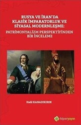 Rusya ve İran`da Klasik İmparatorluk ve Siyasal Modernleşme: Patrimonyalizm Perspektifinden Bir İnce - Hiperlink Yayınları