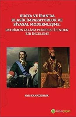 Rusya ve İran`da Klasik İmparatorluk ve Siyasal Modernleşme: Patrimonyalizm Perspektifinden Bir İnce - 1