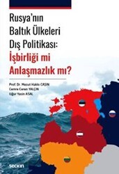 Rusya`nın Baltık Ülkeleri Dış Politikası: İşbirliği mi Anlaşmazlık mı? - Seçkin Yayıncılık