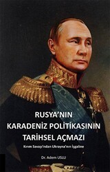 Rusya`nın Karadeniz Politikasının Tarihsel Açmazı Kırım Savaşından Ukrayna`nın İşgaline - Akademisyen Kitabevi