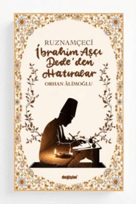 Ruznamçeci İbrahim Aşçı Dede`den Hatıralar - 1